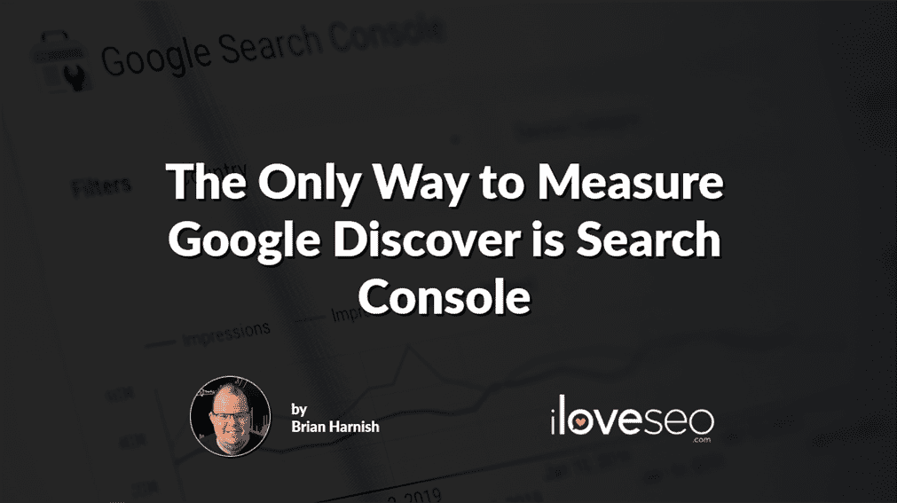 The Only Way to Measure Google Discover is Search Console