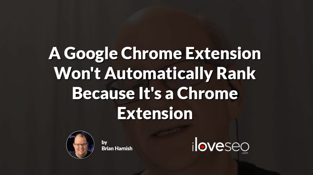 A Google Chrome Extension Won't Automatically Rank Because It's a Chrome Extension