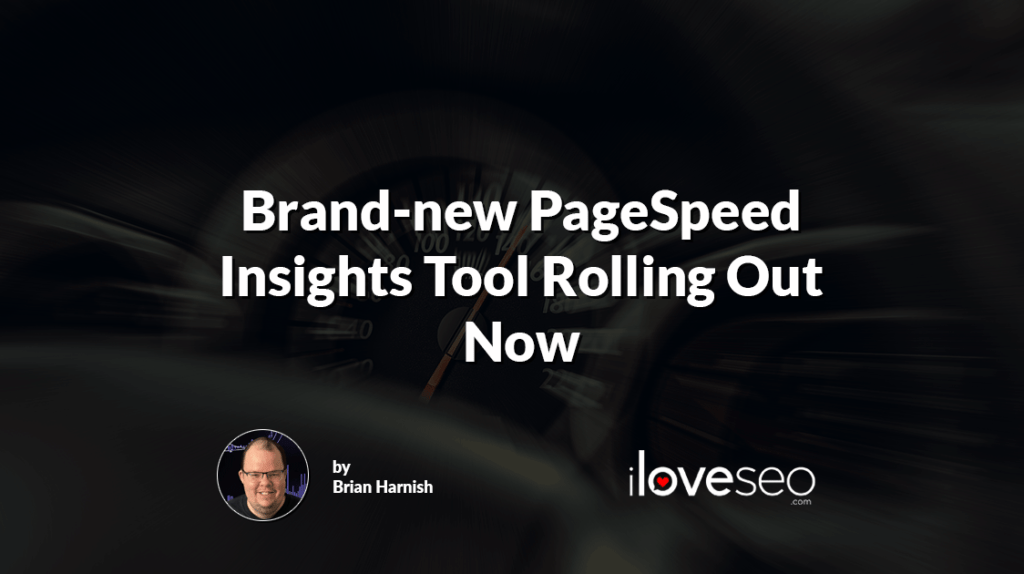 Brand-new PageSpeed Insights Tool Rolling Out Now