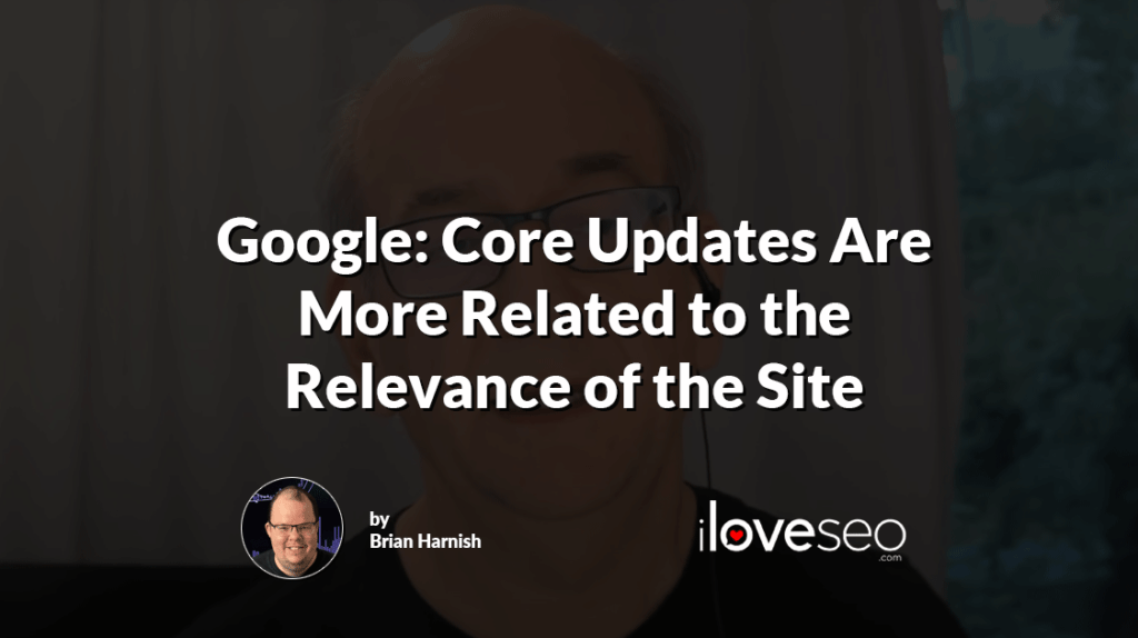 Google: Core Updates Are More Related to the Relevance of the Site