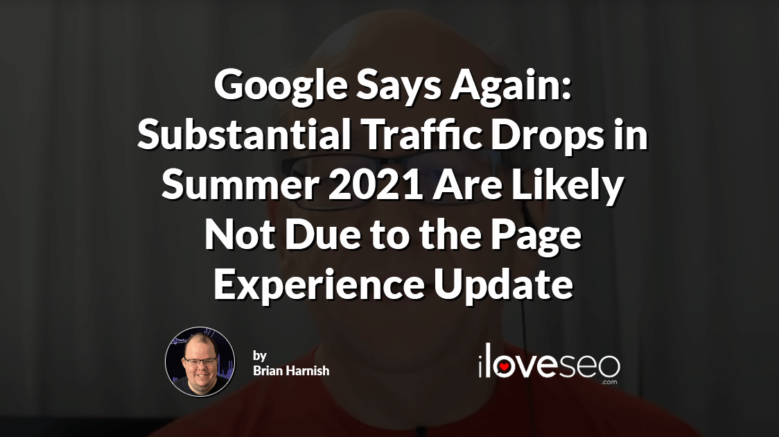 Google Says Again: Substantial Traffic Drops in Summer 2021 Are Likely Not Due to the Page Experience Update