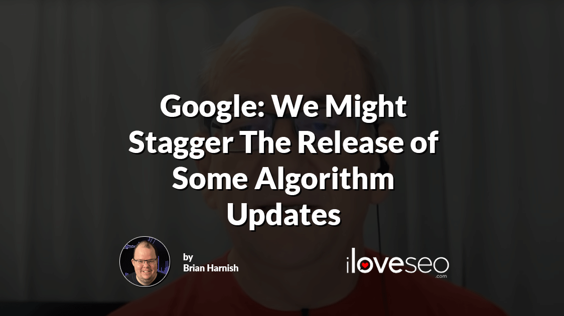 Google: We Might Stagger Some Algorithm Updates