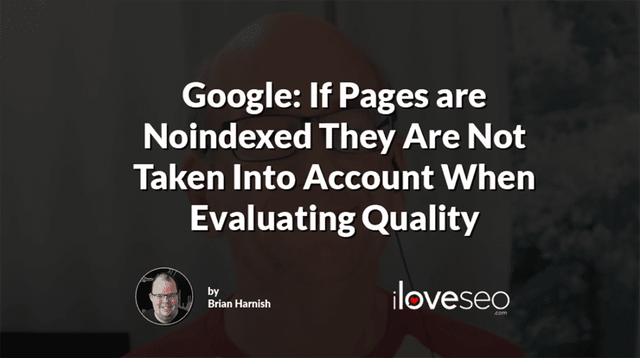 Google: If Pages are Noindexed They Are Not Taken Into Account When Evaluating Quality
