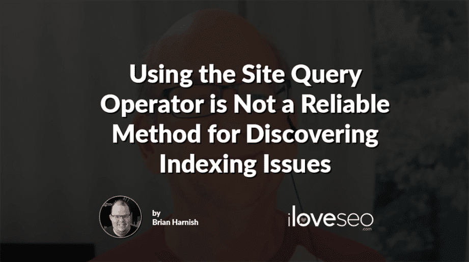 Using the Site Query Operator is Not a Reliable Method for Discovering Indexing Issues