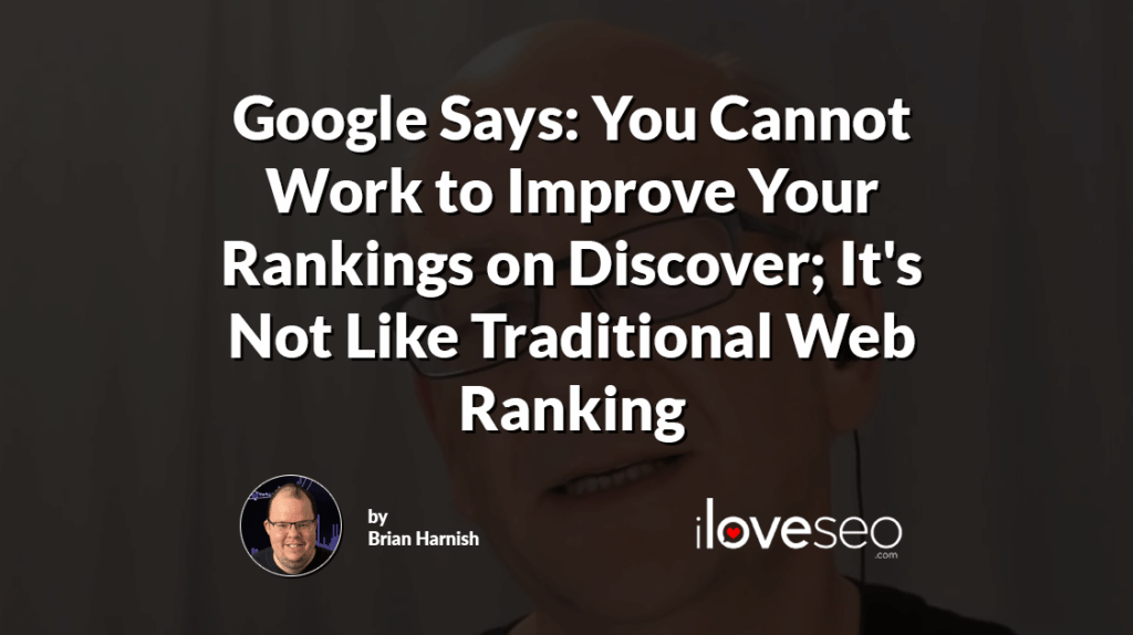 Google Says: You Cannot Work to Improve Your Rankings on Google Discover; It's Not Like Traditional Web Ranking