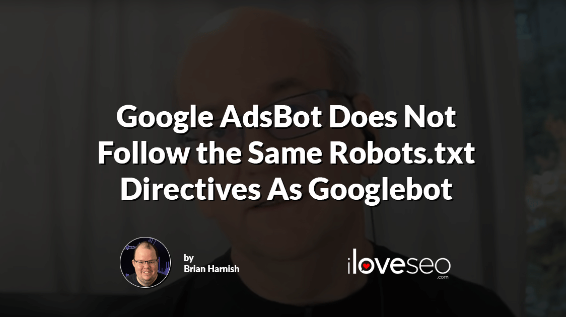 Google AdsBot Does Not Follow the Same Robots.txt Directives As Googlebot