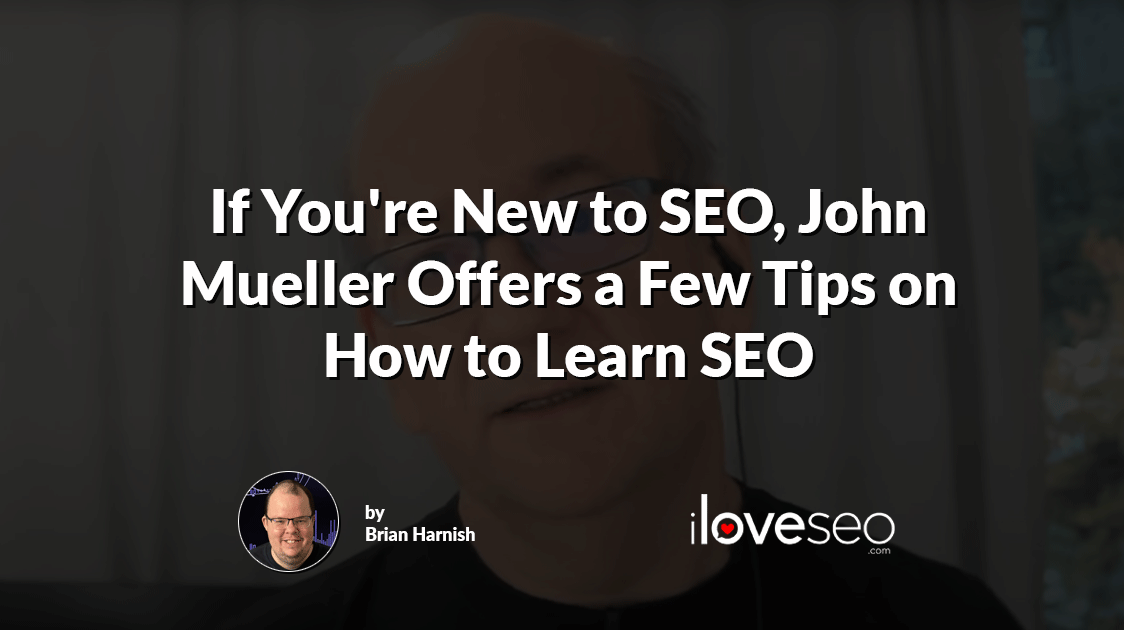 If You're New to SEO, John Mueller Offers a Few Tips on How to Learn SEO