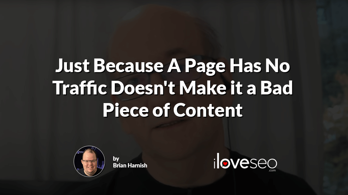 Just Because A Page Has No Traffic Doesn't Make it a Bad Piece of Content
