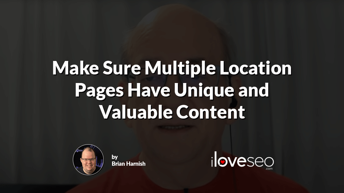 Make Sure Multiple Location Pages Have Unique and Valuable Content