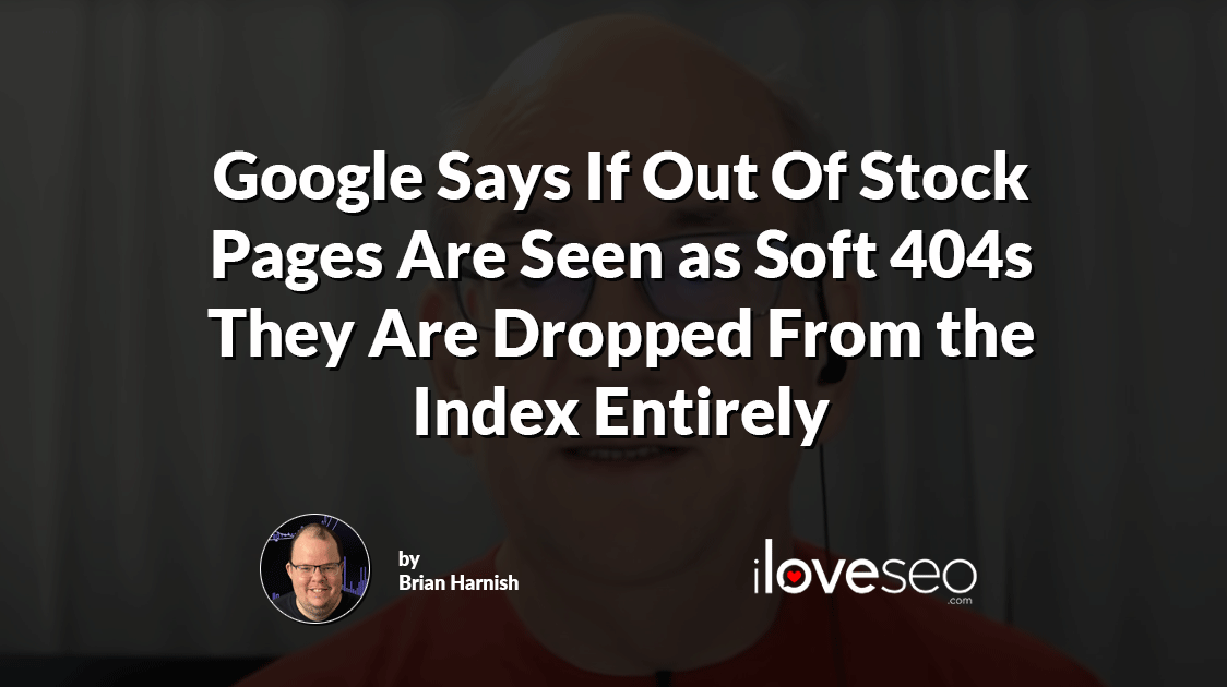 Google Says If Out Of Stock Pages Are Seen as Soft 404s They Are Dropped From the Index Entirely