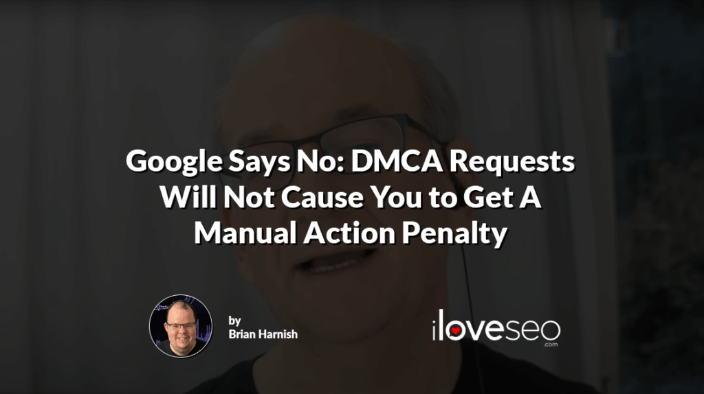 Google Says No: DMCA Requests Will Not Cause You to Get A Manual Action