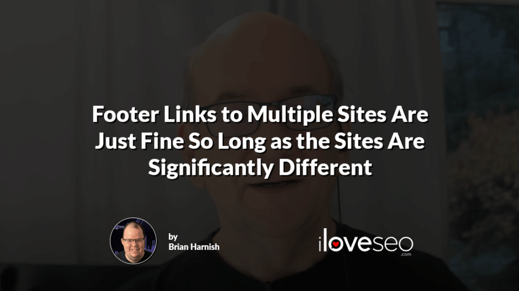 Footer Links to Multiple Sites Are Just Fine So Long as the Sites Are Significantly Different