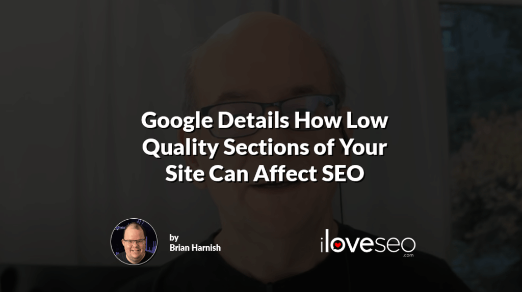 Google Details How Low Quality Sections of Your Site Can Affect SEO