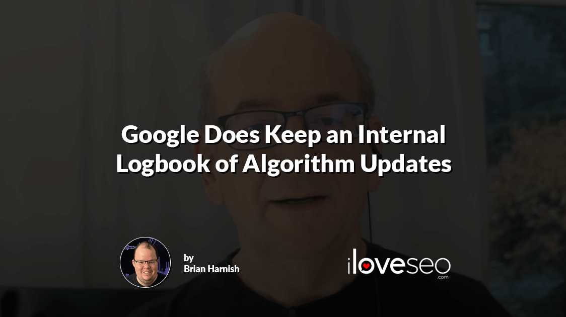 Google Does Keep an Internal Logbook of Algorithm Updates