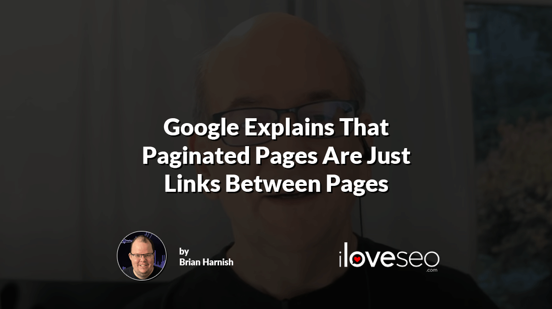 Google Explains That Paginated Pages Are Just Links Between Pages