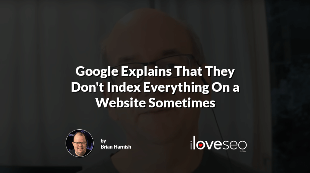 Google Explains That They Don't Index Everything On a Website Sometimes