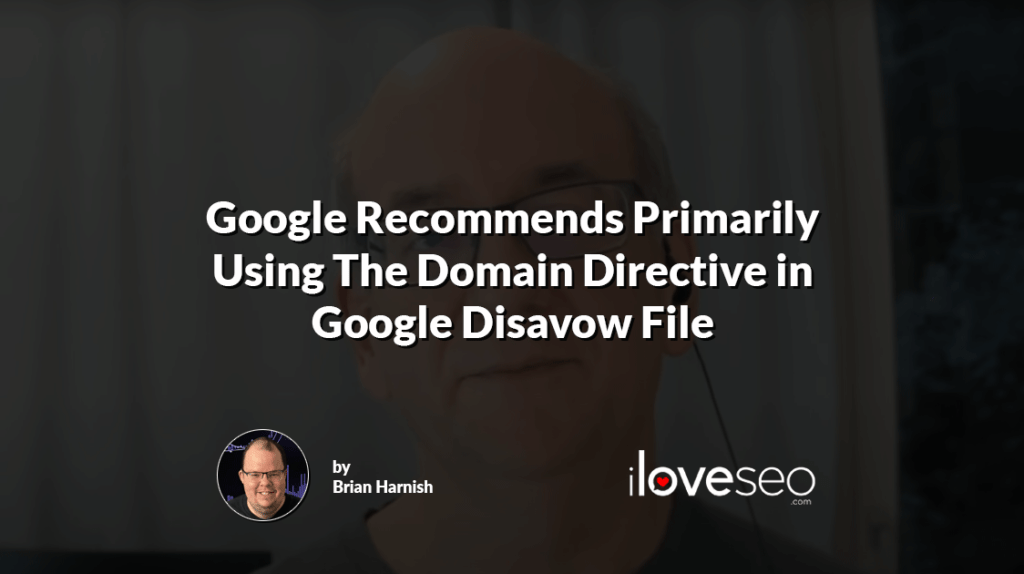 Google Recommends Primarily Using The Domain Directive in Google Disavow File