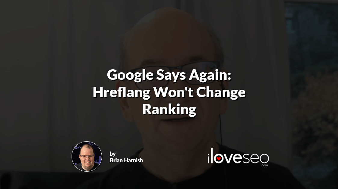 Google Says Again: Hreflang Won't Change Ranking