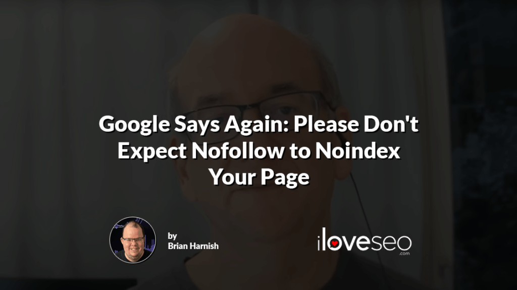 Google Says Again: Please Don't Expect Nofollow to Noindex Your Page