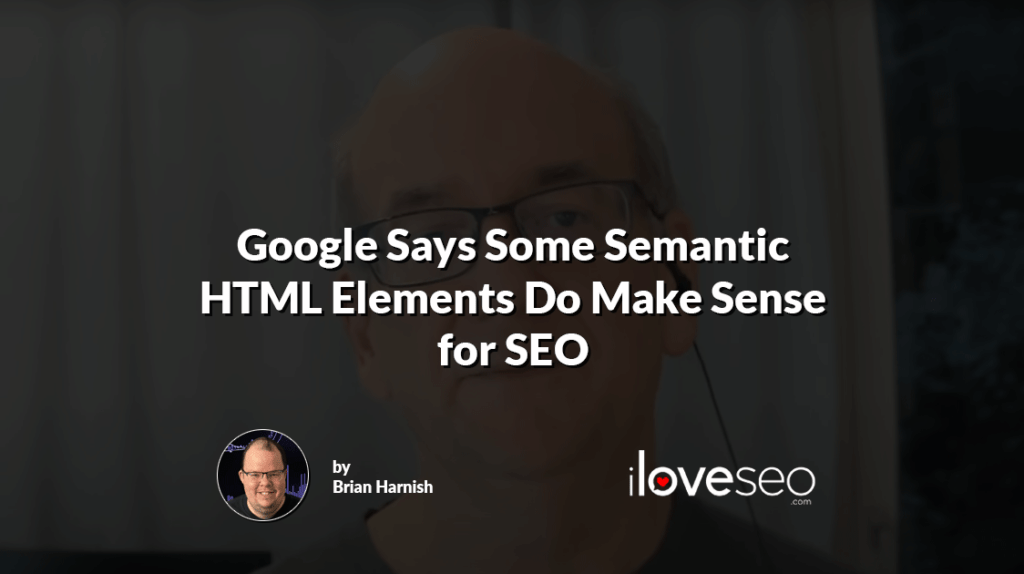 Google Says Some Semantic HTML Elements Do Make Sense for SEO