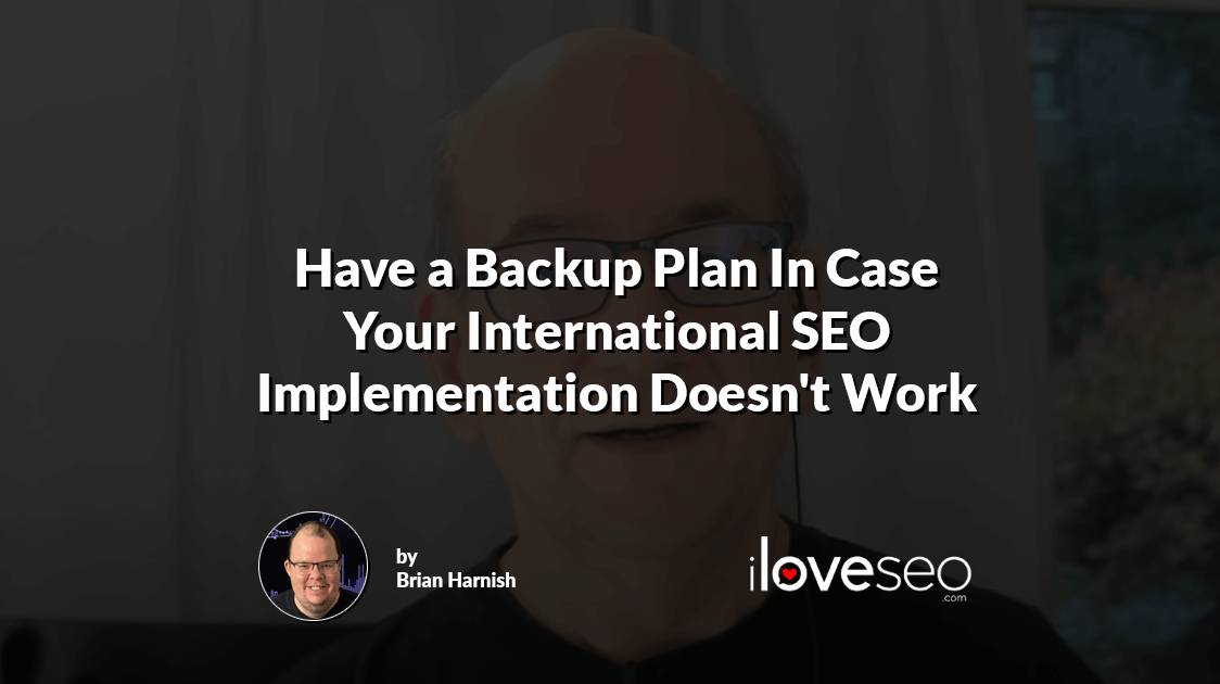 Have a Backup Plan In Case Your International SEO Implementation Doesn't Work