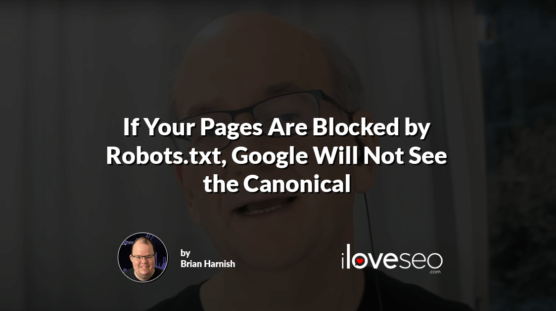If Your Pages Are Blocked by Robots.txt, Google Will Not See the Canonical
