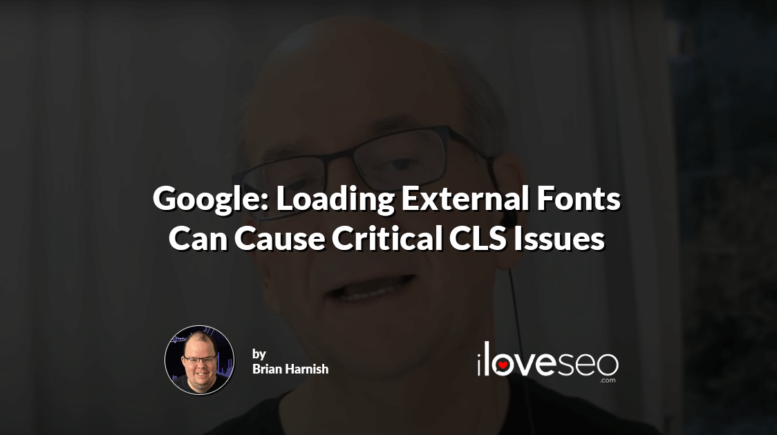 Google: Loading External Fonts Can Cause Critical CLS Issues