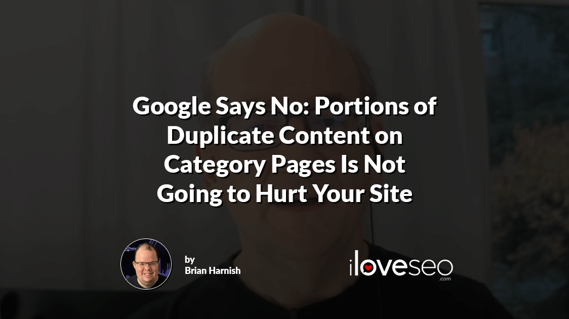 Google Says No: Portions of Duplicate Content on Category Pages Is Not Going to Hurt Your Site