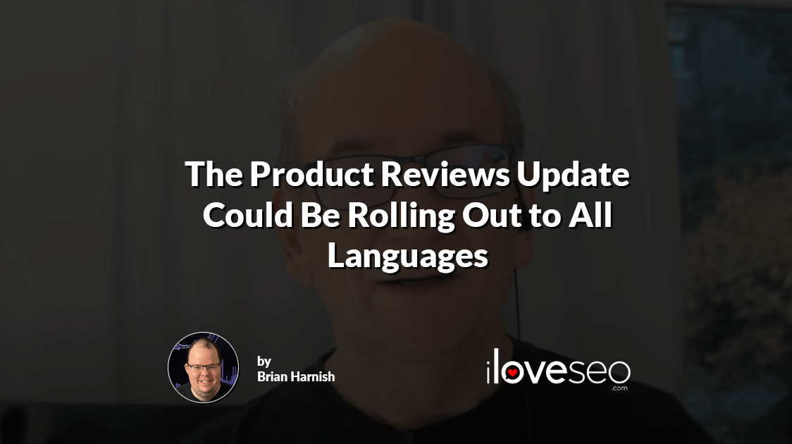The Product Reviews Update Could Be Rolling Out to All Languages