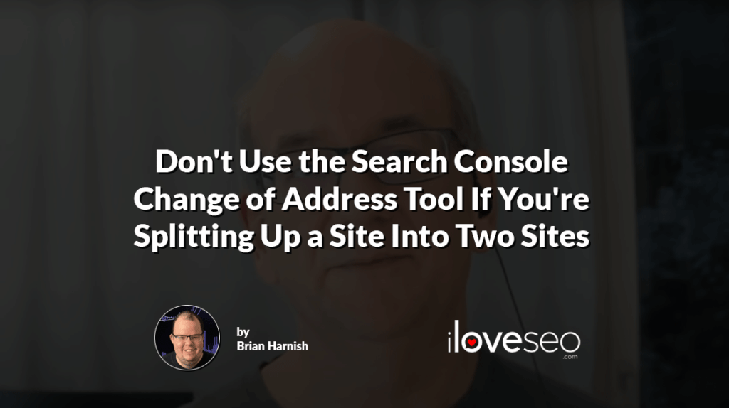 Don't Use the Search Console Change of Address Tool If You're Splitting Up a Site Into Two Sites