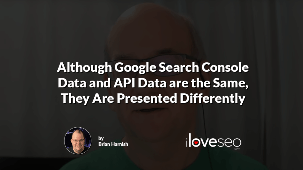Although Google Search Console Data and API Data are the Same, They Are Presented Differently