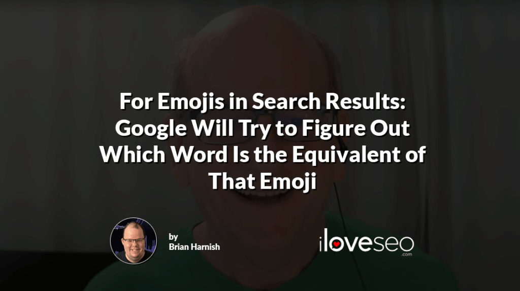 For Emojis in Search Results: Google Will Try to Figure Out Which Word Is the Equivalent of That Emoji