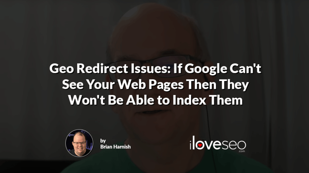 Geo Redirect Issues: If Google Can't See Your Web Pages Then They Won't Be Able to Index Them