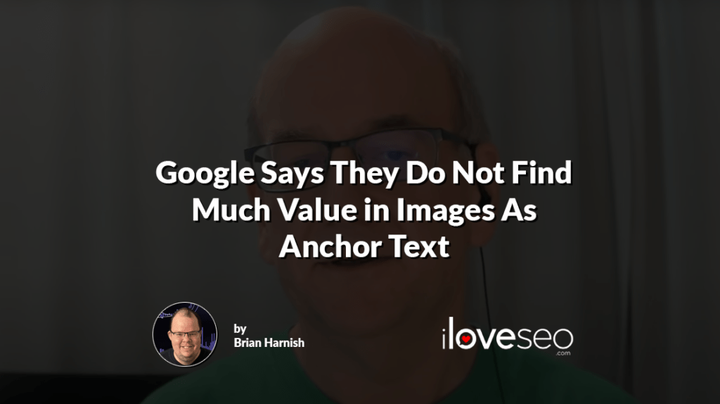 Google Says They Do Not Find Much Value in Images As Anchor Text