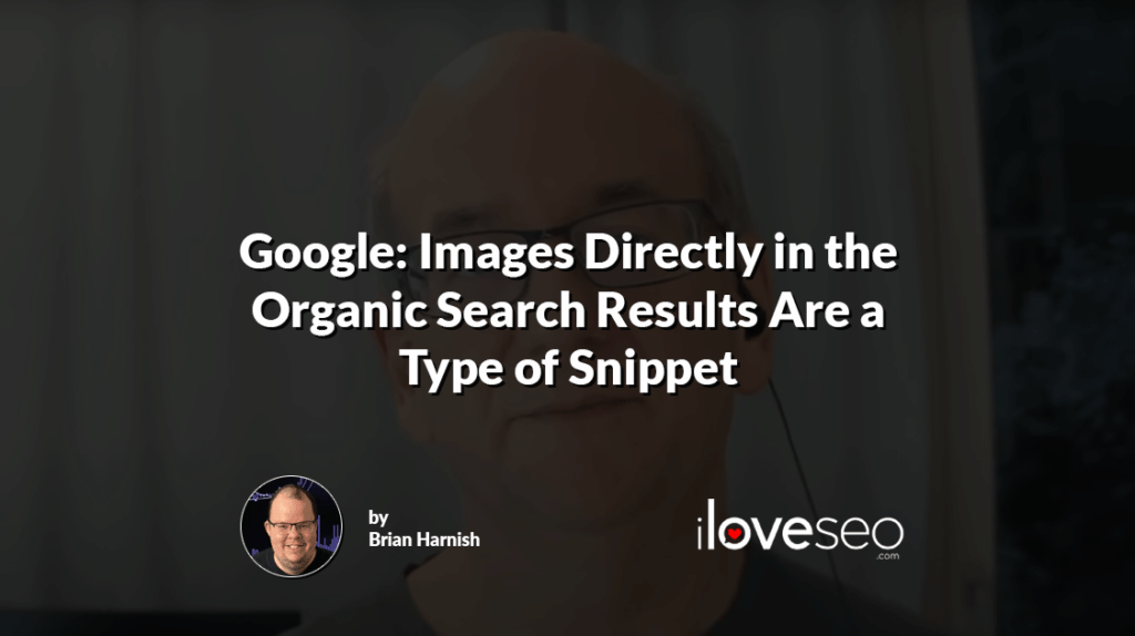 Google: Images Directly in the Organic Search Results Are a Type of Snippet