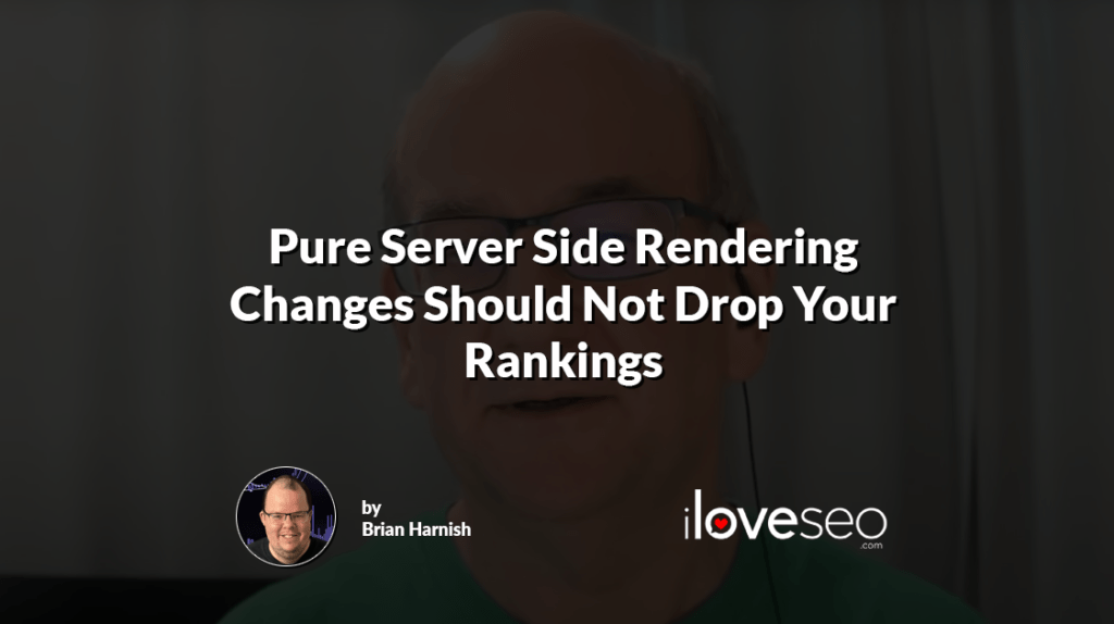 Pure Server Side Rendering Changes Should Not Drop Your Rankings