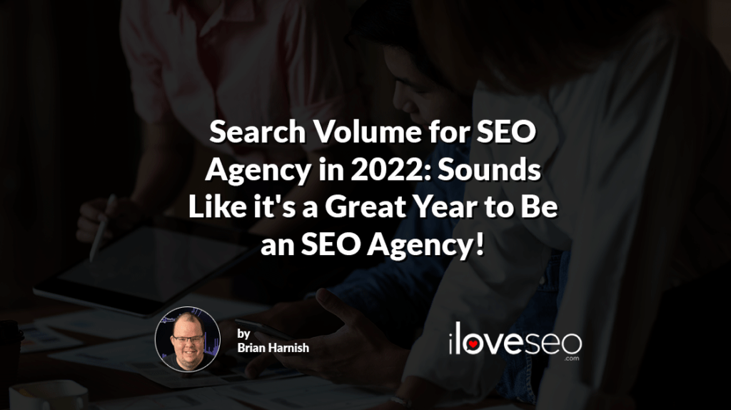 Search Volume for SEO Agency in 2022: Sounds Like it's a Great Year to Be an SEO Agency!
