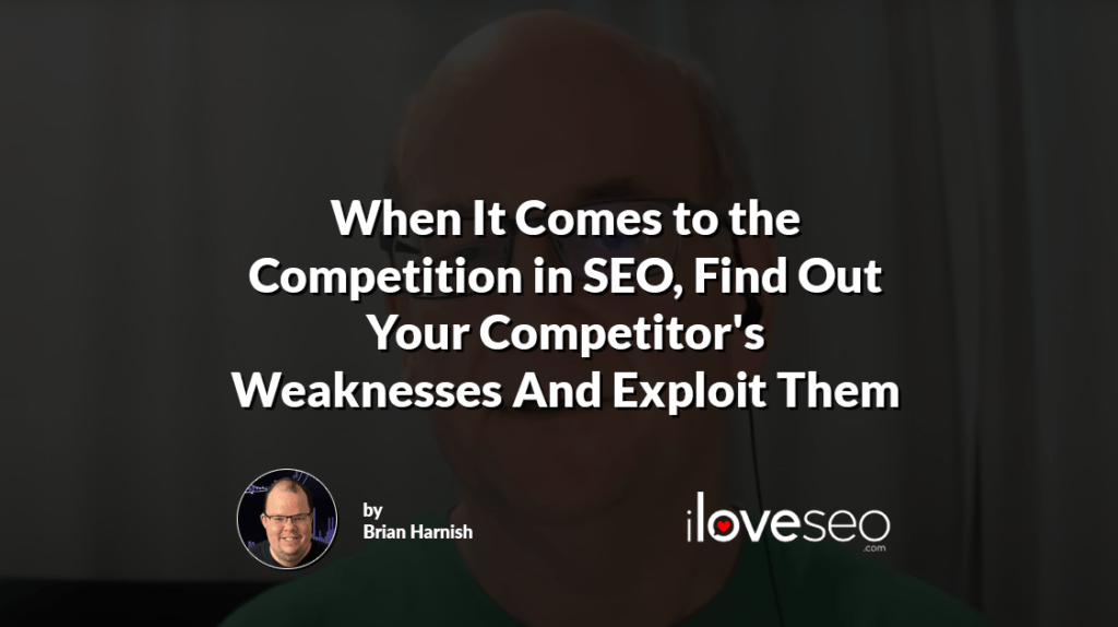 When It Comes to the Competition in SEO, Find Out Your Competitor's Weaknesses And Exploit Them