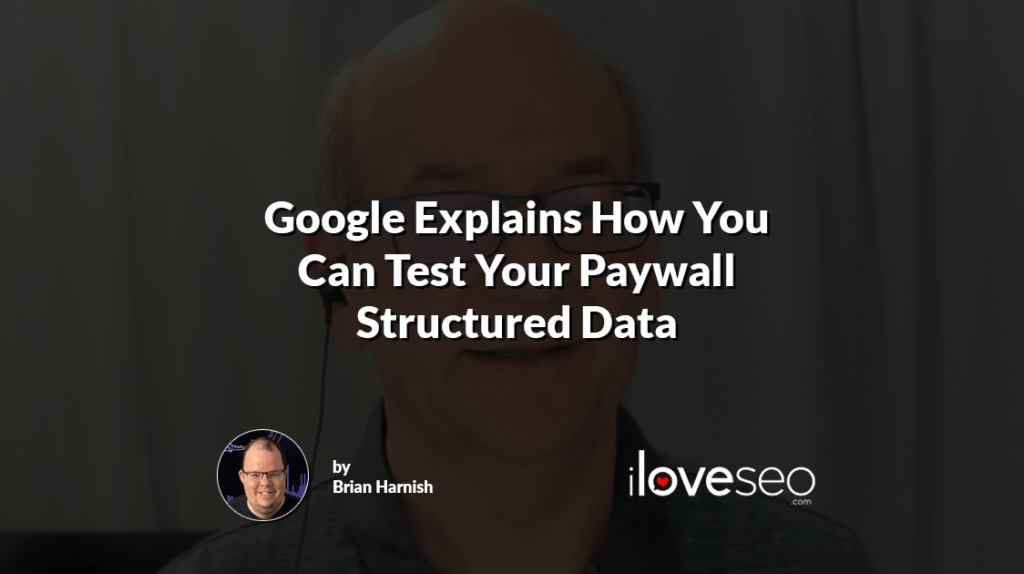Google Explains How You Can Test Your Paywall Structured Data