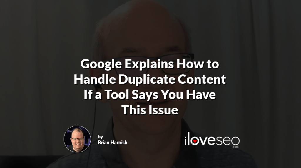 Google Explains How to Handle Duplicate Content If a Tool Says You Have This Issue