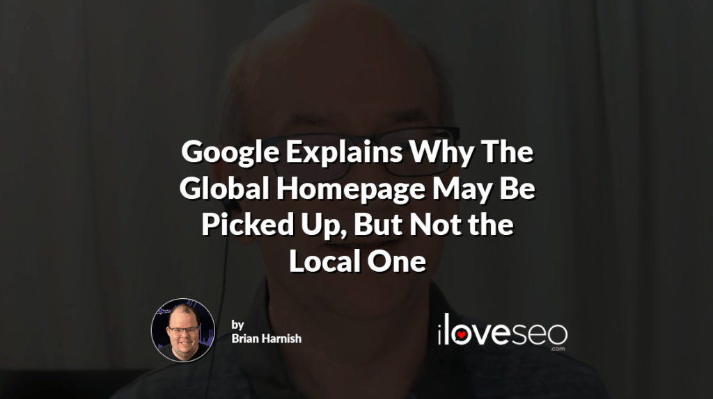 Google Explains Why The Global Homepage May Be Picked Up, But Not the Local One