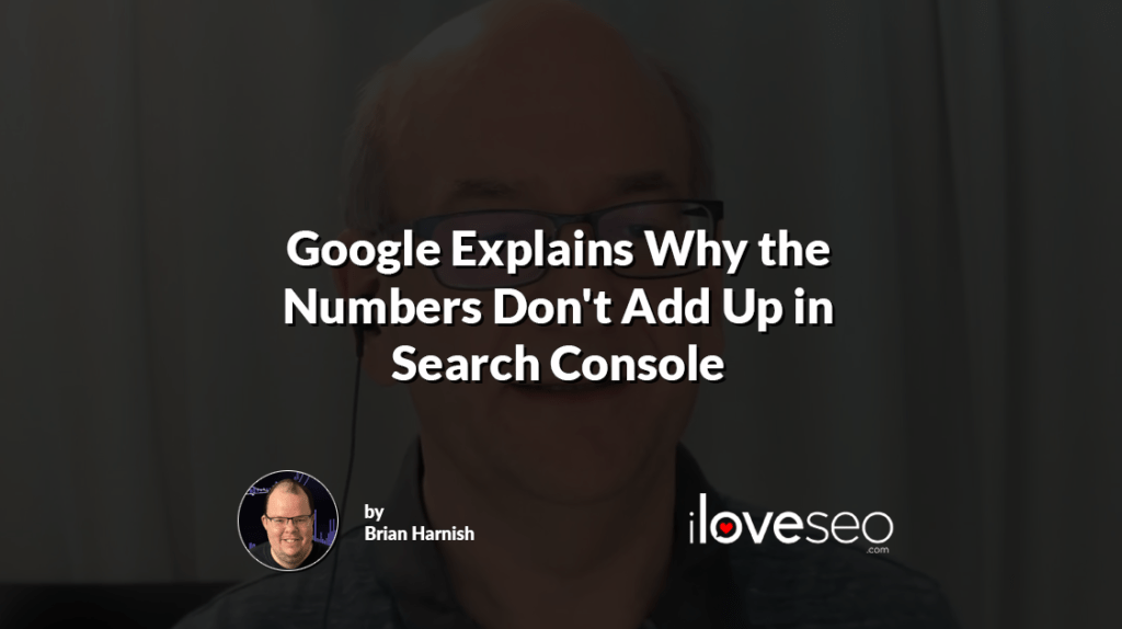 Google Explains Why the Numbers Don't Add Up in Search Console