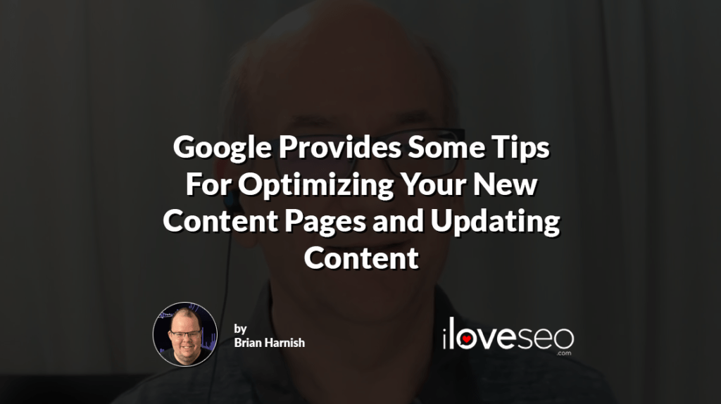 Google Provides Some Tips For Optimizing Your New Content Pages and Updating Content