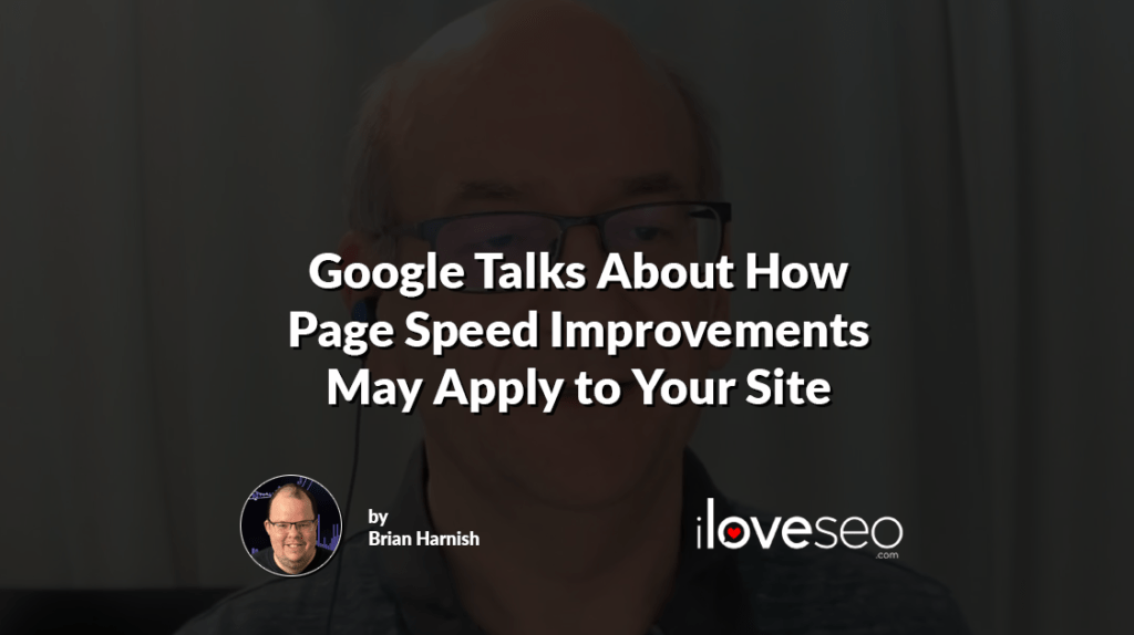 Google Talks About How Page Speed Improvements May Apply to Your Site