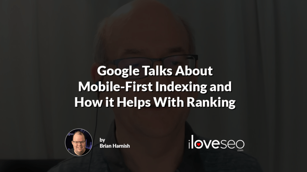 Google Talks About Mobile-First Indexing and How it Helps With Ranking