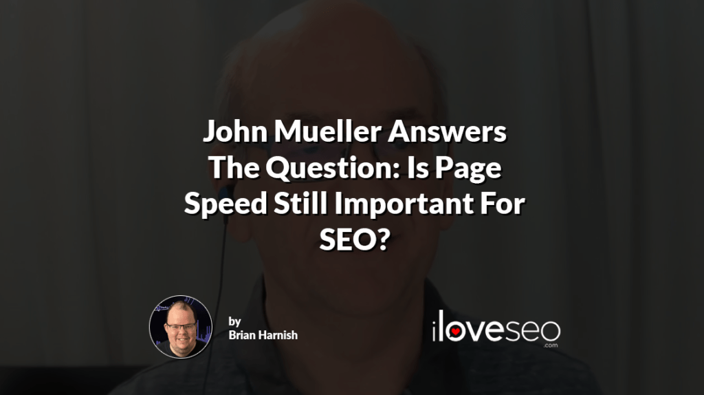 John Mueller Answers The Question: Is Page Speed Still Important For SEO?