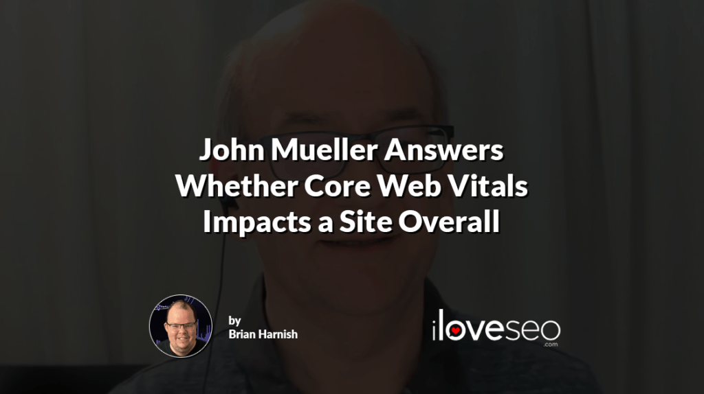 John Mueller Answers Whether Core Web Vitals Impacts a Site Overall