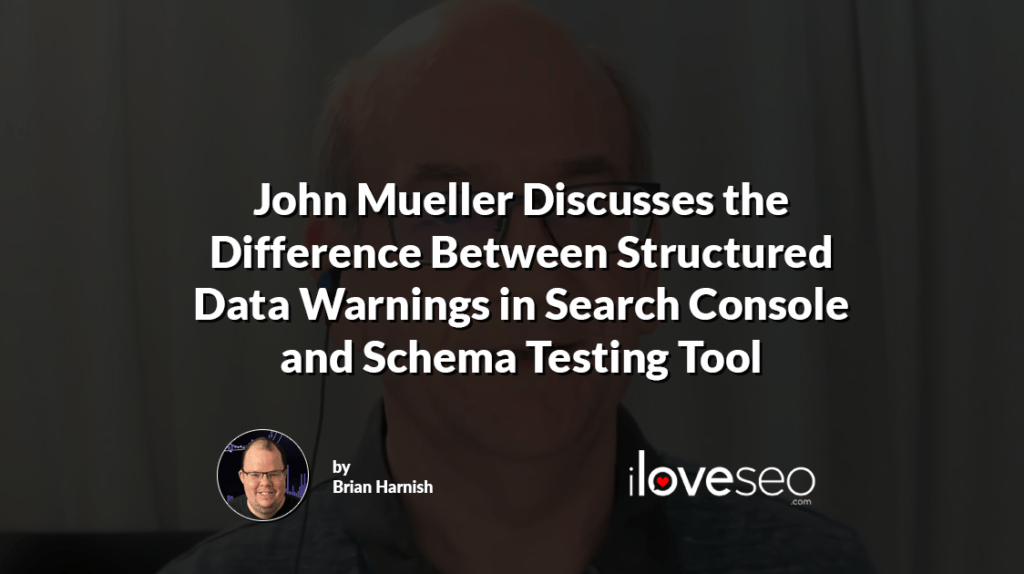 John Mueller Discusses the Difference Between Structured Data Warnings in Search Console and Schema Testing Tool