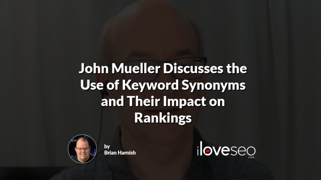 John Mueller Discusses the Use of Keyword Synonyms and Their Impact on Rankings
