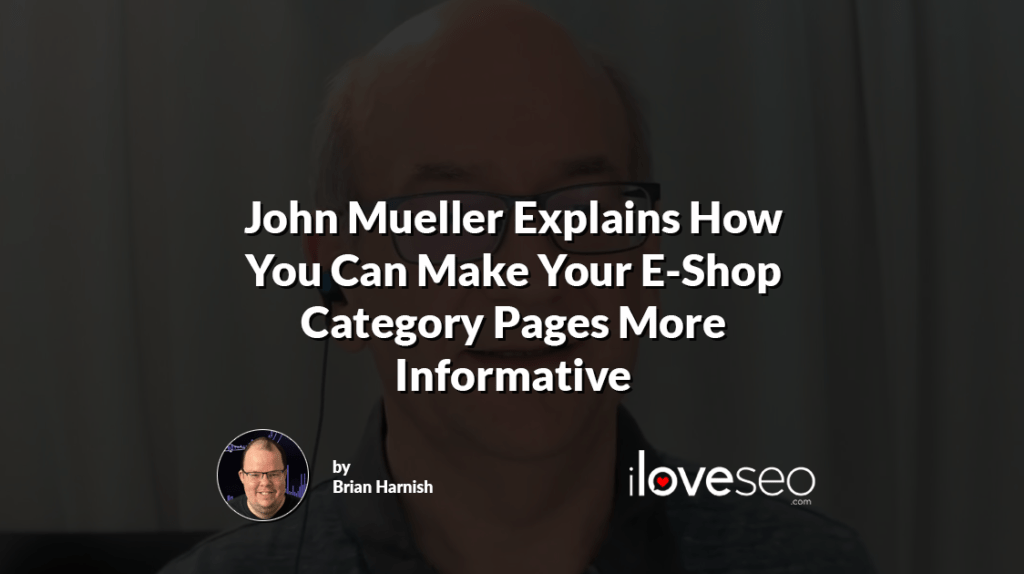 John Mueller Explains How You Can Make Your E-Shop Category Pages More Informative